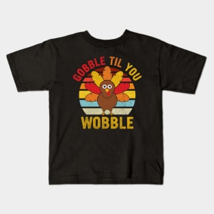 Gobble Til You Wobble Design Baby Outfit Toddler Thanksgiving Kids T-Shirt